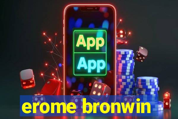 erome bronwin